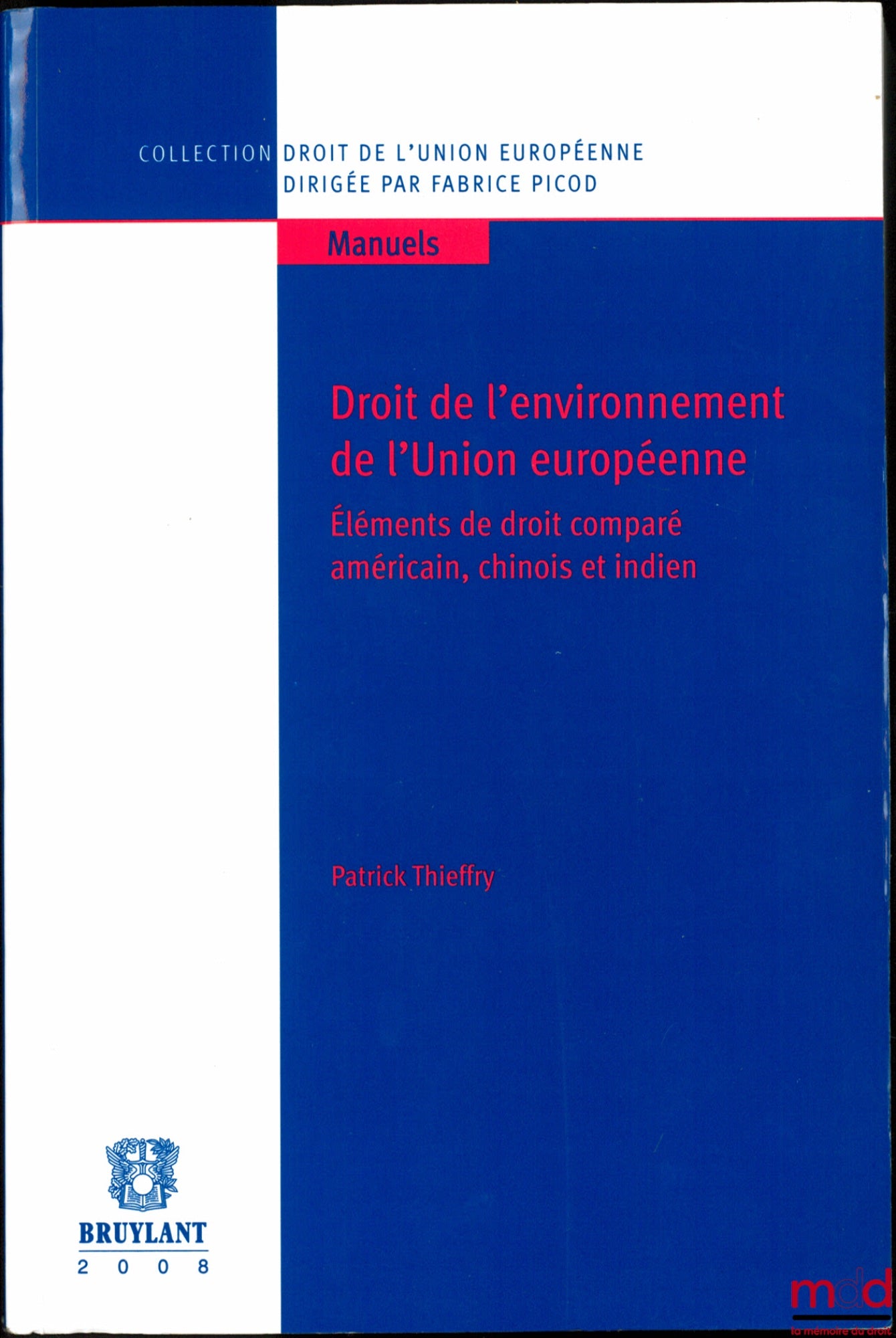 THIEFFRY (Patrick) – DROIT DE L’ENVIRONNEMENT DE L’UNION EUROPÉENNE, Éléments de droit comparé américain, chinois et indien, coll. Droit de l’Union européenne