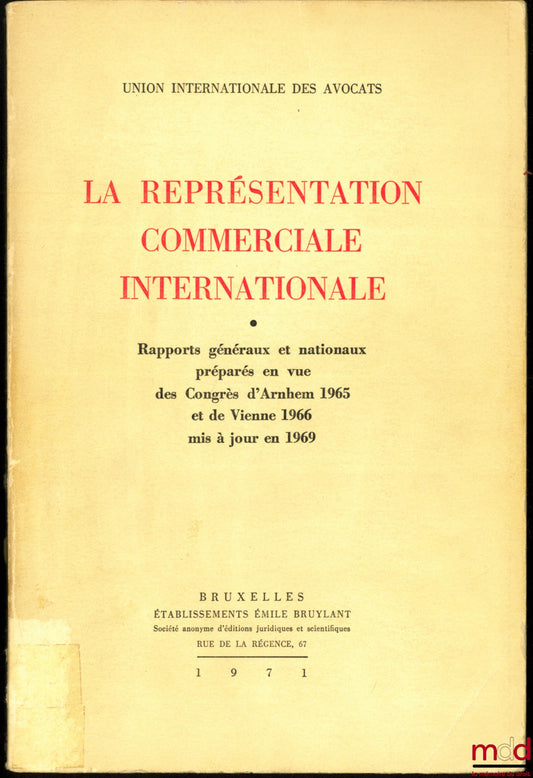 [Collective] – INTERNATIONAL COMMERCIAL REPRESENTATION, General and national reports prepared for the Arnhem Congress 1965 and the Vienna Congress 1966, updated in 1969, International Union of Lawyers