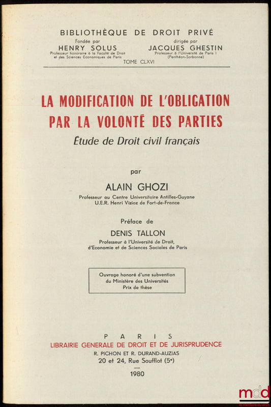 GHOZI (Alain) – MODIFICATION OF OBLIGATION BY THE WILL OF THE PARTIES, Study in French Civil Law, Preface by Denis Tallon, Private Law Library, vol. CLXVI