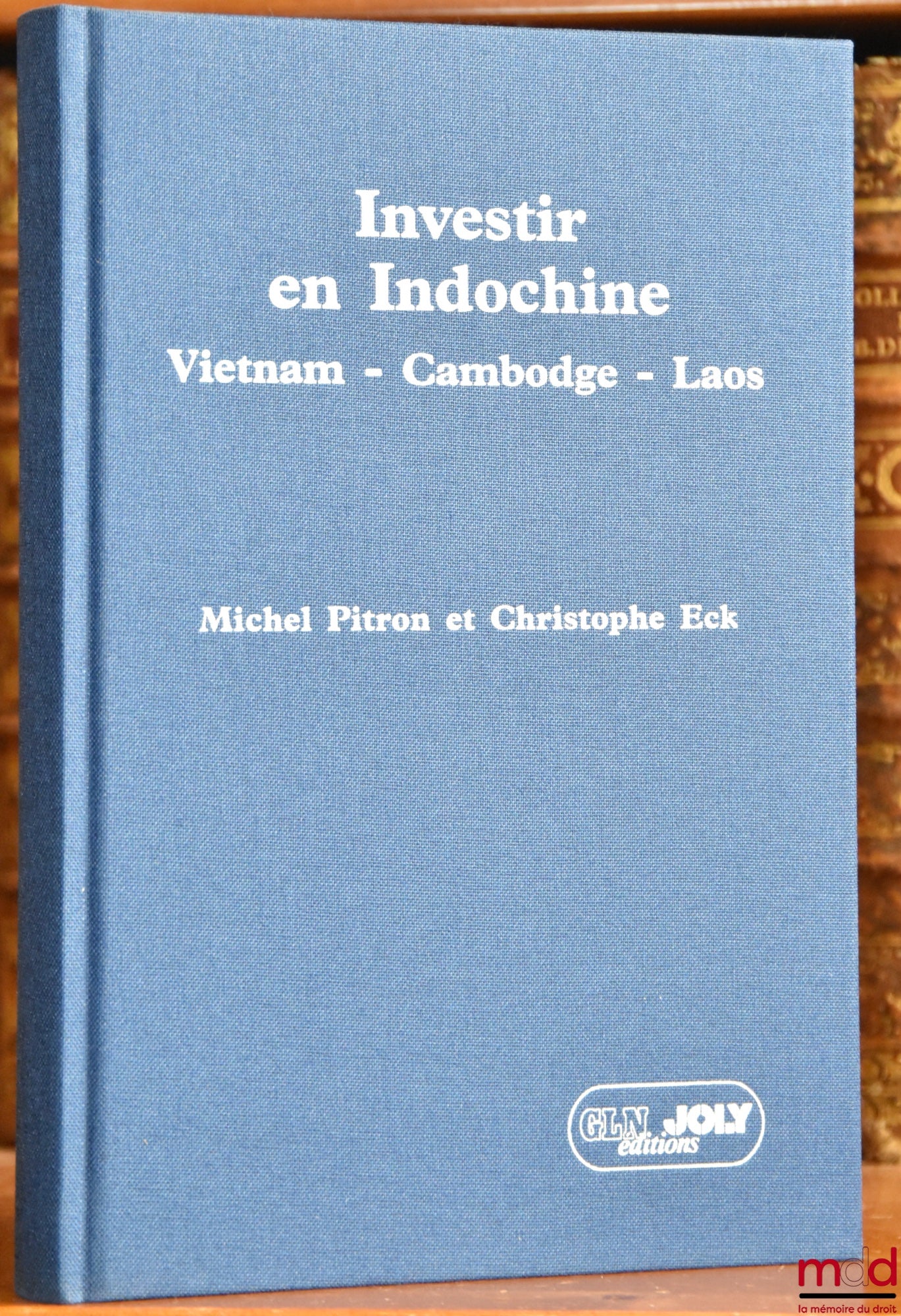 PITRON (Michel) & ECK (Christophe) – INVESTING IN INDOCHINA, Vietnam - Cambodia - Laos, Foreword by Paul Lagarde, Foreword by Pierre Bézard