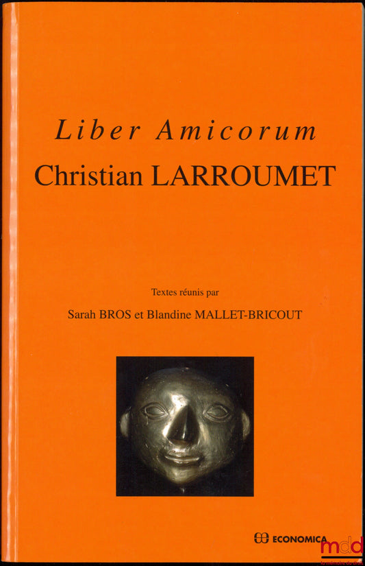 [Mélanges Larroumet] – LIBER AMICORUM Christian Larroumet, textes réunis par Sarah Bros et Blandine Mallet-Bricourt