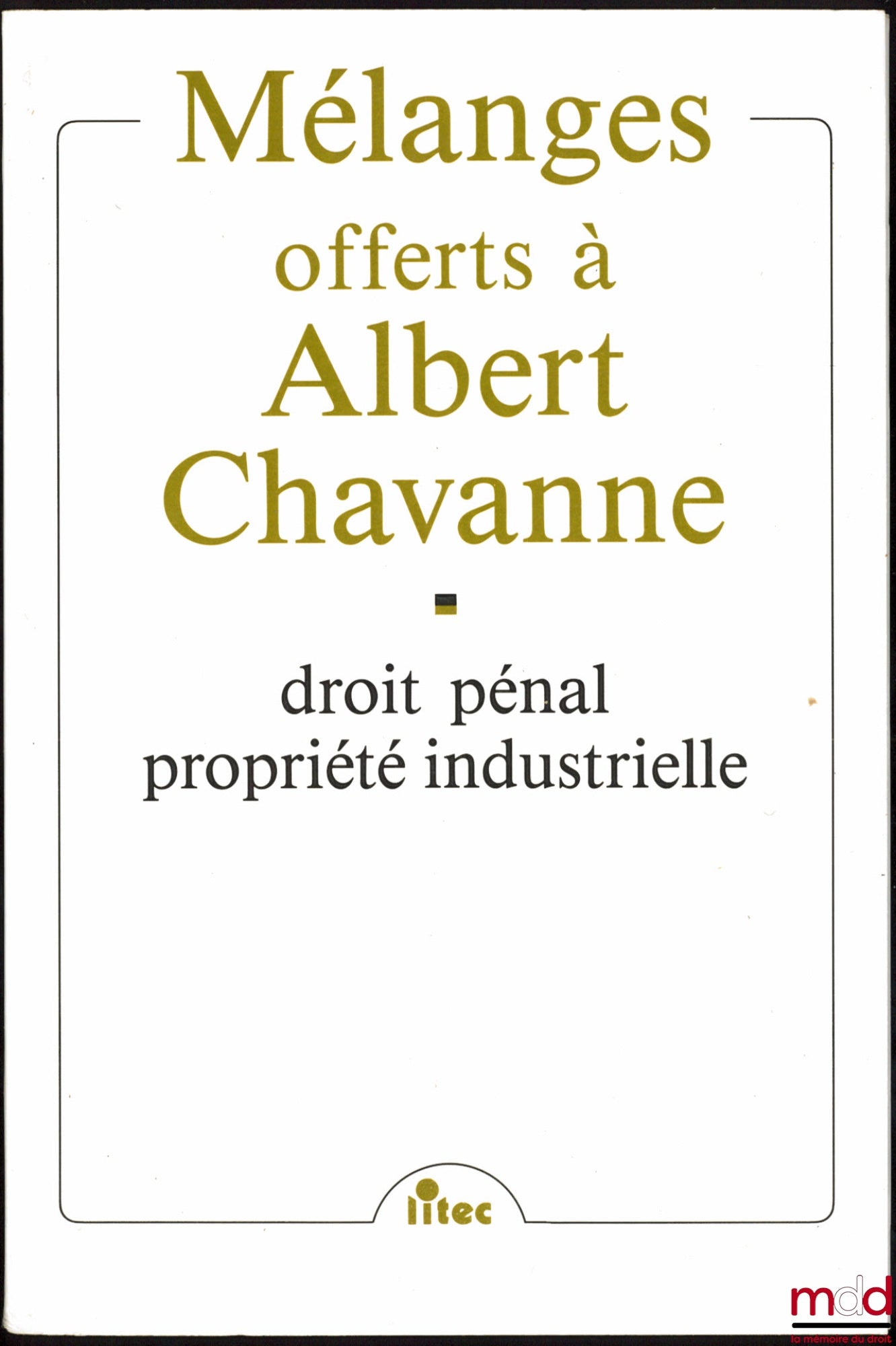 [Mélanges Chavanne] – DROIT PÉNAL, PROPRIÉTÉ INDUSTRIELLE, MÉLANGES OFFERTS À ALBERT CHAVANNE