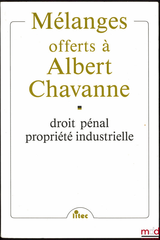 [Mélanges Chavanne] – DROIT PÉNAL, PROPRIÉTÉ INDUSTRIELLE, MÉLANGES OFFERTS À ALBERT CHAVANNE