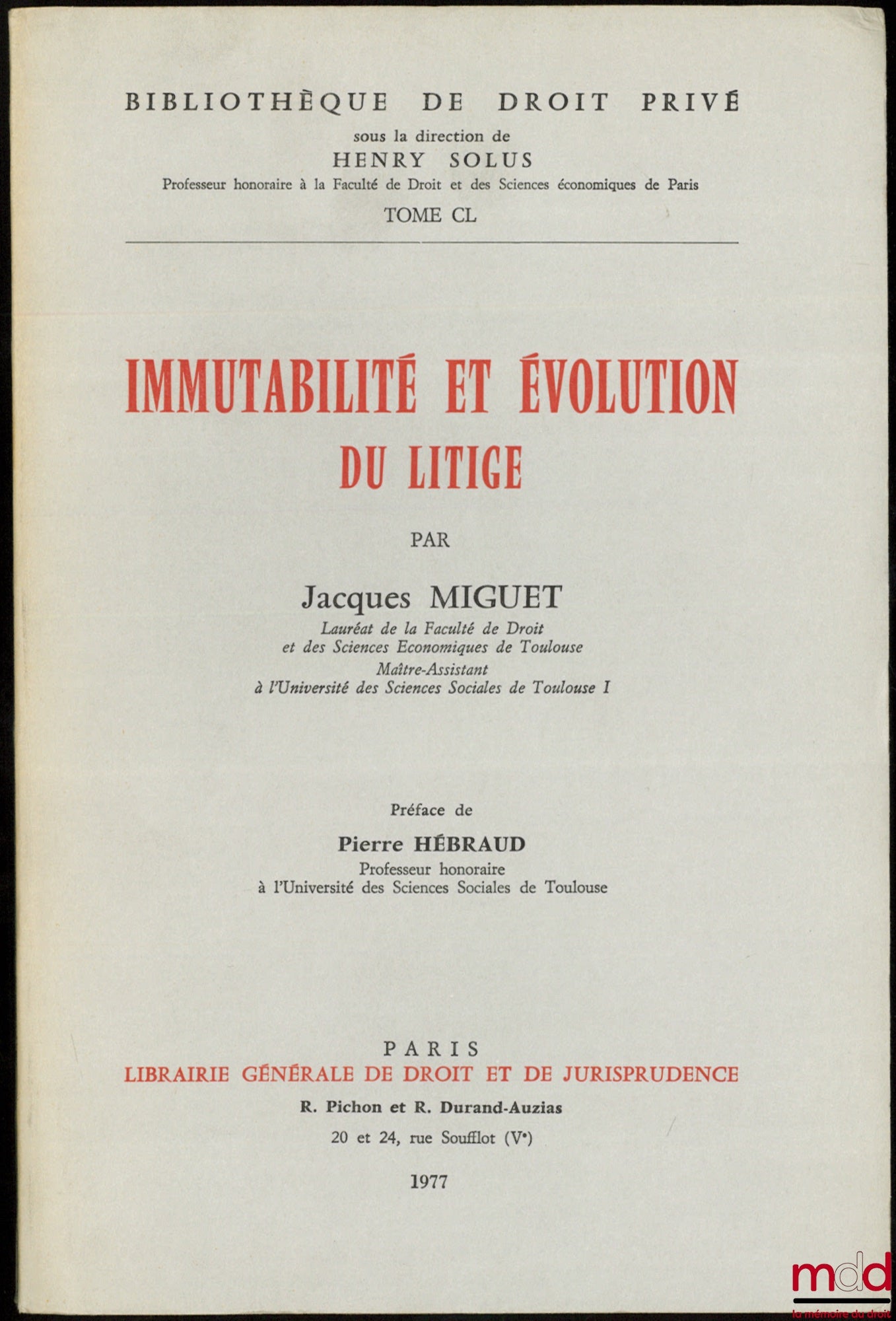 MIGUET (Jacques) – IMMUTABILITY AND EVOLUTION OF LITIGATION, Preface by Pierre Hébraud, Private Law Library, vol. CL