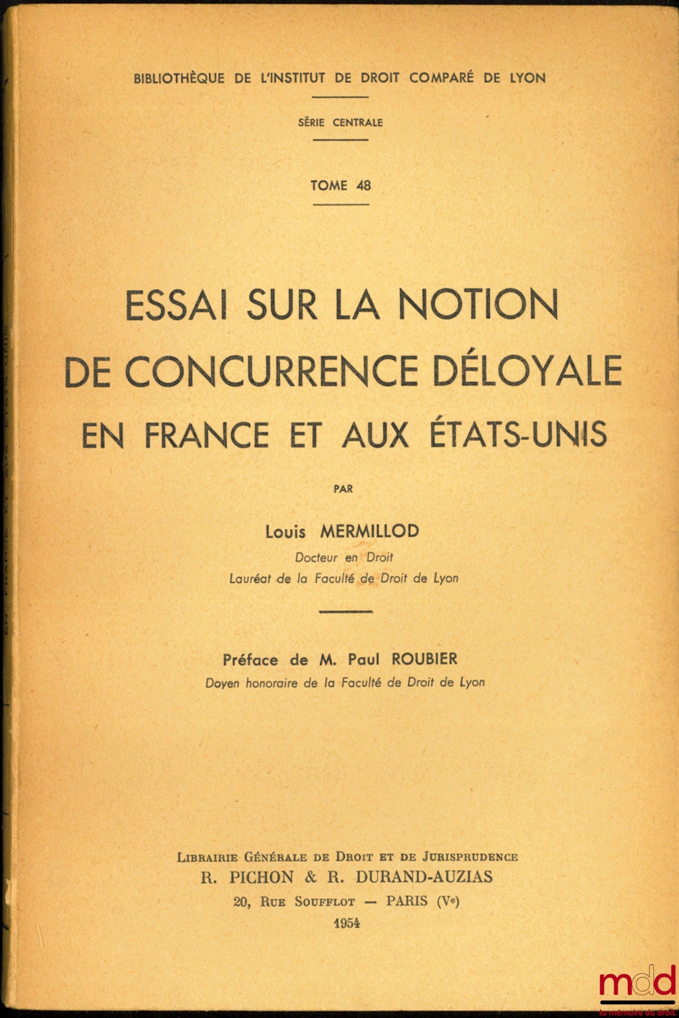 MERMILLOD (Louis) – ESSAY ON THE NOTION OF UNFAIR COMPETITION IN FRANCE AND THE UNITED STATES, Preface by Paul Roubier, Library of the Institute of Comparative Law of Lyon, Central Series, vol. 48