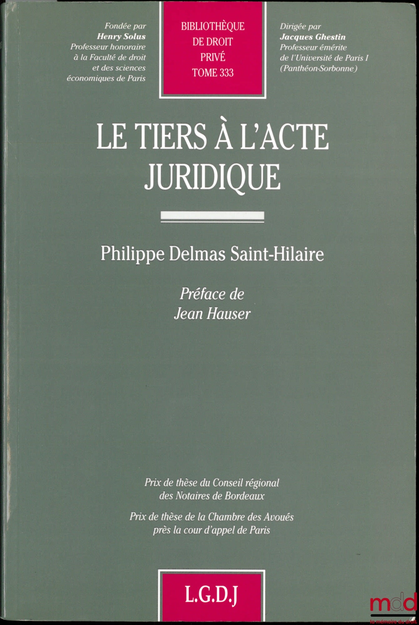 DELMAS-SAINT-HILAIRE (Philippe) – THE THIRD PARTY TO THE LEGAL ACT, Preface by Jean Hauser, Library of Private Law, vol. 333