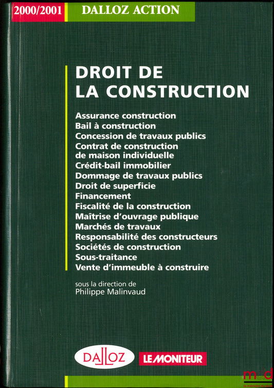 MALINVAUD (Philippe) – DROIT DE LA CONSTRUCTION. Assurance construction - Bail à construction - Concession de travaux publics - Contrat de construction de maison individuelle - Crédit-bail immobilier - Dommages de travaux-publics - Droit de superficie - F