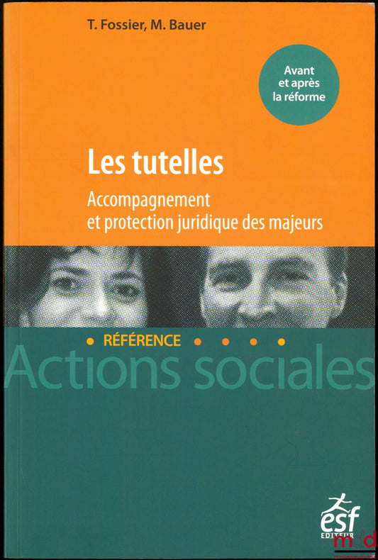 FOSSIER (Thierry) & BAUER (Michel) – LES TUTELLES, Accompagnement et protection juridique des majeurs, 4ème éd., coll. Actions sociales / Référence