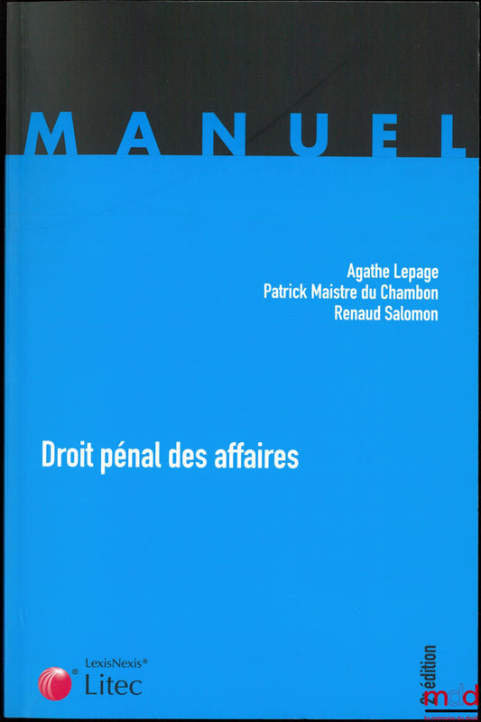 LEPAGE (Agathe), MAISTRE DU CHAMBON (Patrick) et SALOMON (Renaud) – DROIT PÉNAL DES AFFAIRES, 2e éd.