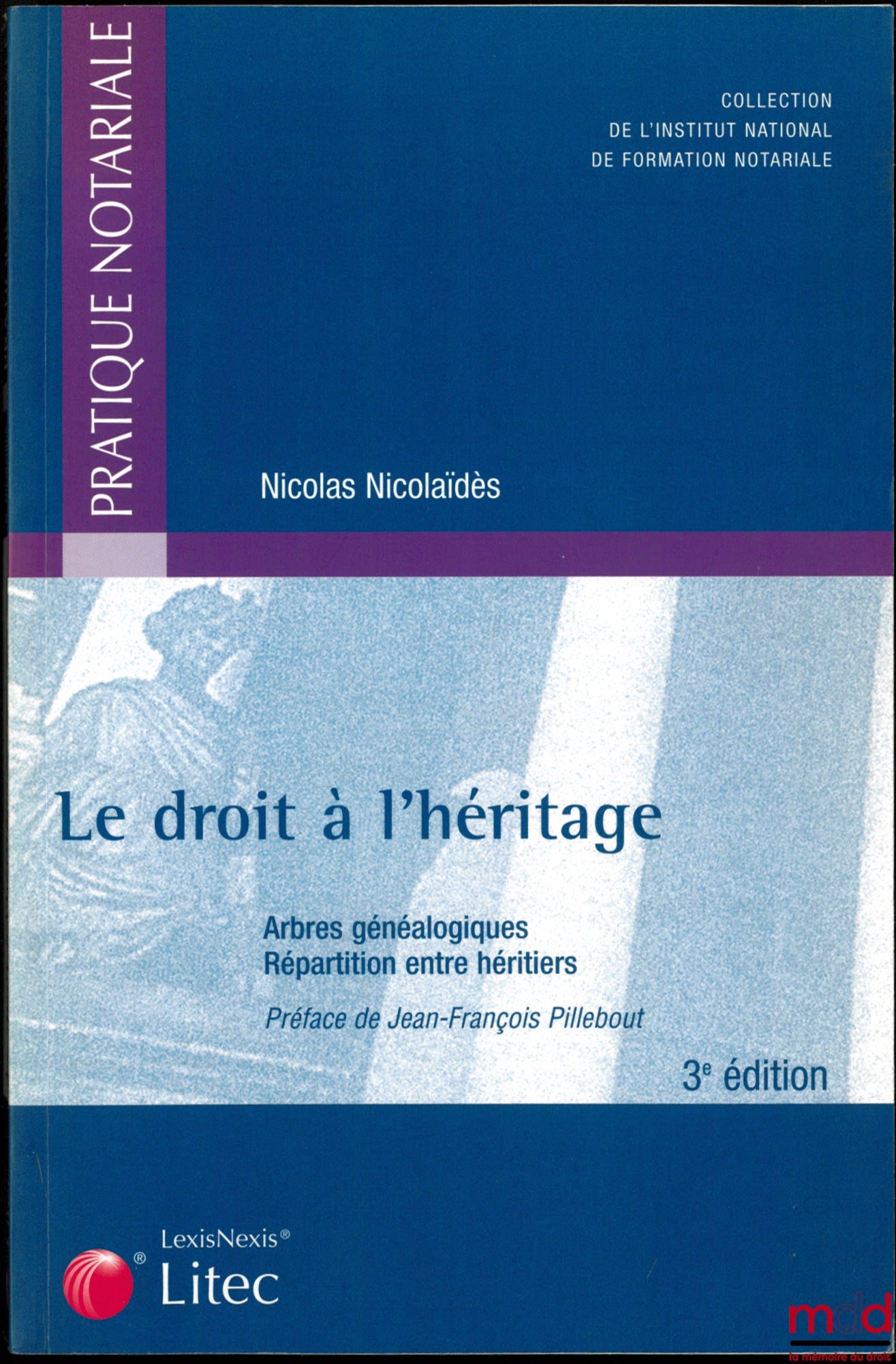 NICOLAÏDÈS (Nicolas) – THE RIGHT TO INHERITANCE, Family Trees - Distribution among heirs, Preface by Jean-François Pillebout, coll. of the National Institute for Notarial Training