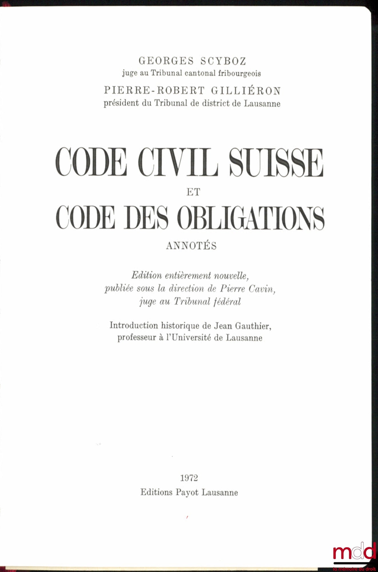 SCYBOZ (Georges) & GILLIÉRON (Pierre-Robert) – CODE CIVIL SUISSE ET CODE DES OBLIGATIONS ANNOTÉS, Édition entièrement nouvelle, publiée sous la direction de Pierre Cavin, Introduction historique de Jean Gauthier
