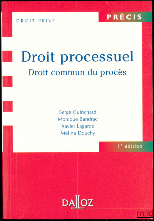 GUINCHARD (Serge) BANDRAC (Monique), LAGARDE (Xavier) et DOUCHY (Mélina) – DROIT PROCESSUEL, Droit commun du procès, 1ère éd., coll. Précis droit privé