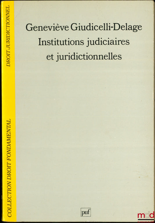 GIUDICELLI-DELAGE (Geneviève) – INSTITUTIONS JUDICIAIRES ET JURIDICTIONNELLES, coll. Droit fondamental Droit juridictionnel