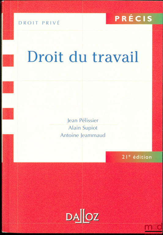 PÉLISSIER (Jean), SUPIOT (Alain) and JEAMMAUD (Antoine) – LABOUR LAW, coll. Précis Private Law, 21st ed.