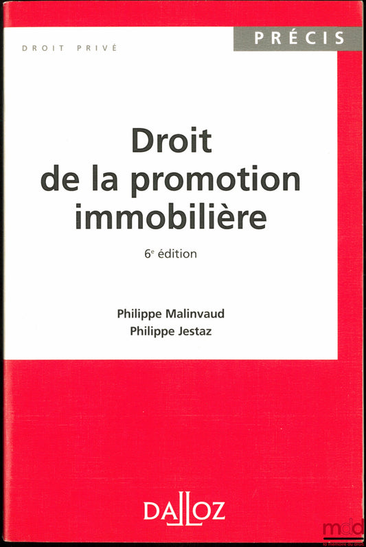 MALINVAUD (Philippe) and JESTAZ (Philippe) – REAL ESTATE DEVELOPMENT LAW, 6th ed., coll. Précis Droit privé