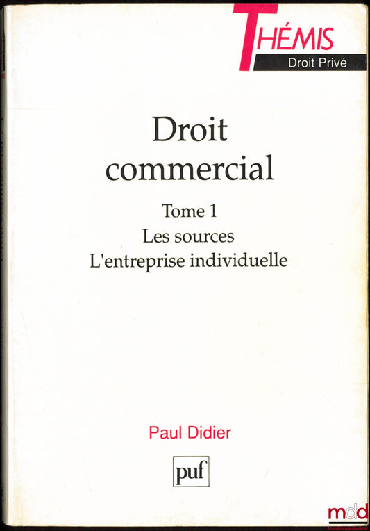 DIDIER (Paul) – COMMERCIAL LAW: Vol. I: Sources - Sole Proprietorships; Vol. II: Incorporated Businesses, Thémis Private Law Collection
