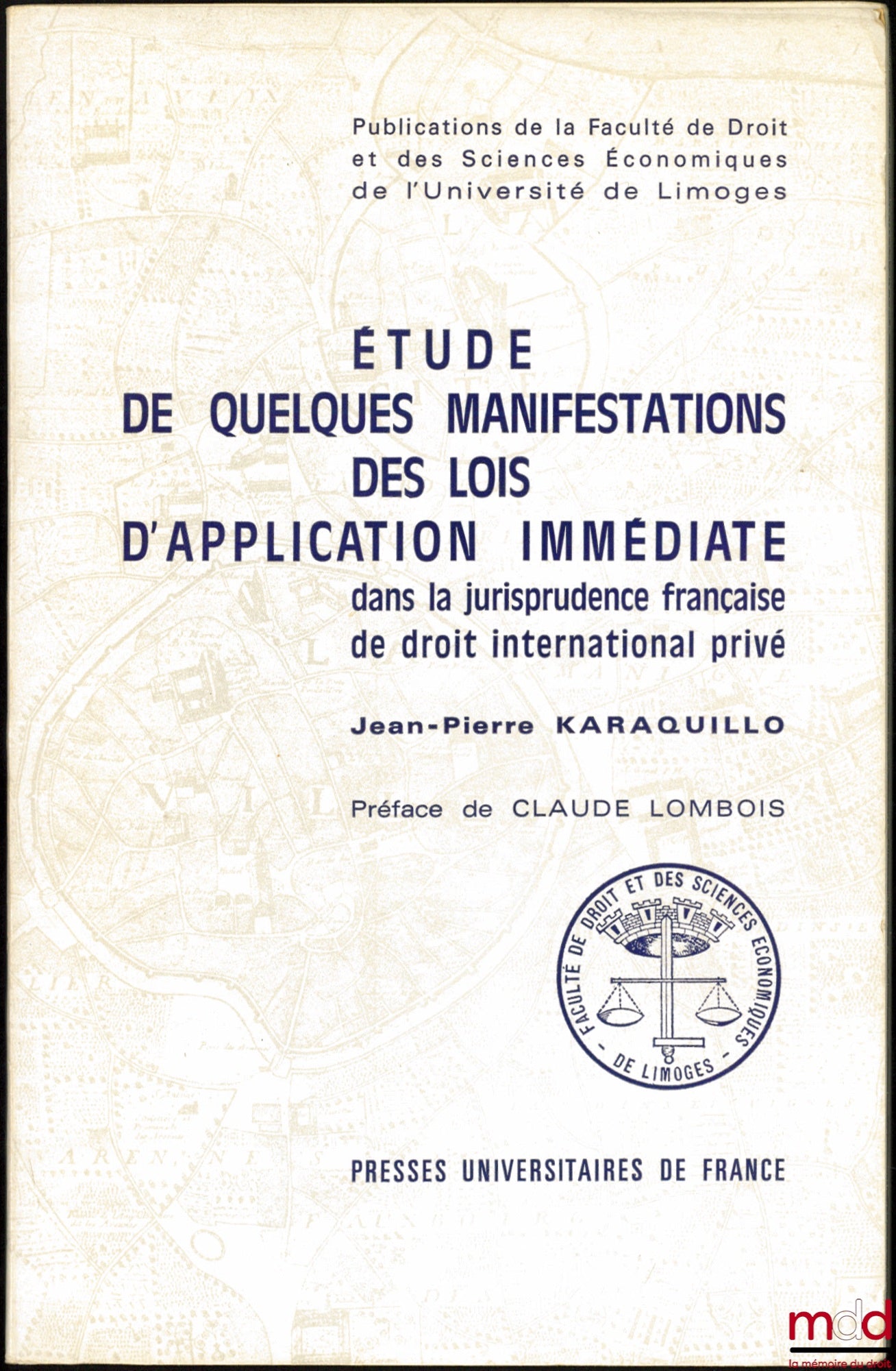 KARAQUILLO (Jean-Pierre) – ÉTUDE DE QUELQUES MANIFESTATIONS DES LOIS D’APPLICATION IMMÉDIATE DANS LA JURISPRUDENCE FRANÇAISE DE DROIT INTERNATIONAL PRIVÉ, Préface de Claude Lombois, Publ. de la Faculté de droit et des sc. éco de Limoges