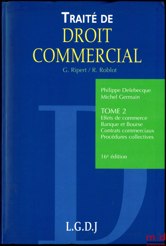 RIPERT (Georges), ROBLOT (René), DELEBECQUE (Philippe) and GERMAIN (Michel) – TREATISE ON COMMERCIAL LAW, vol. II: Commercial paper - Banking and Stock Exchange - Commercial contracts - Collective procedures, 16th ed.