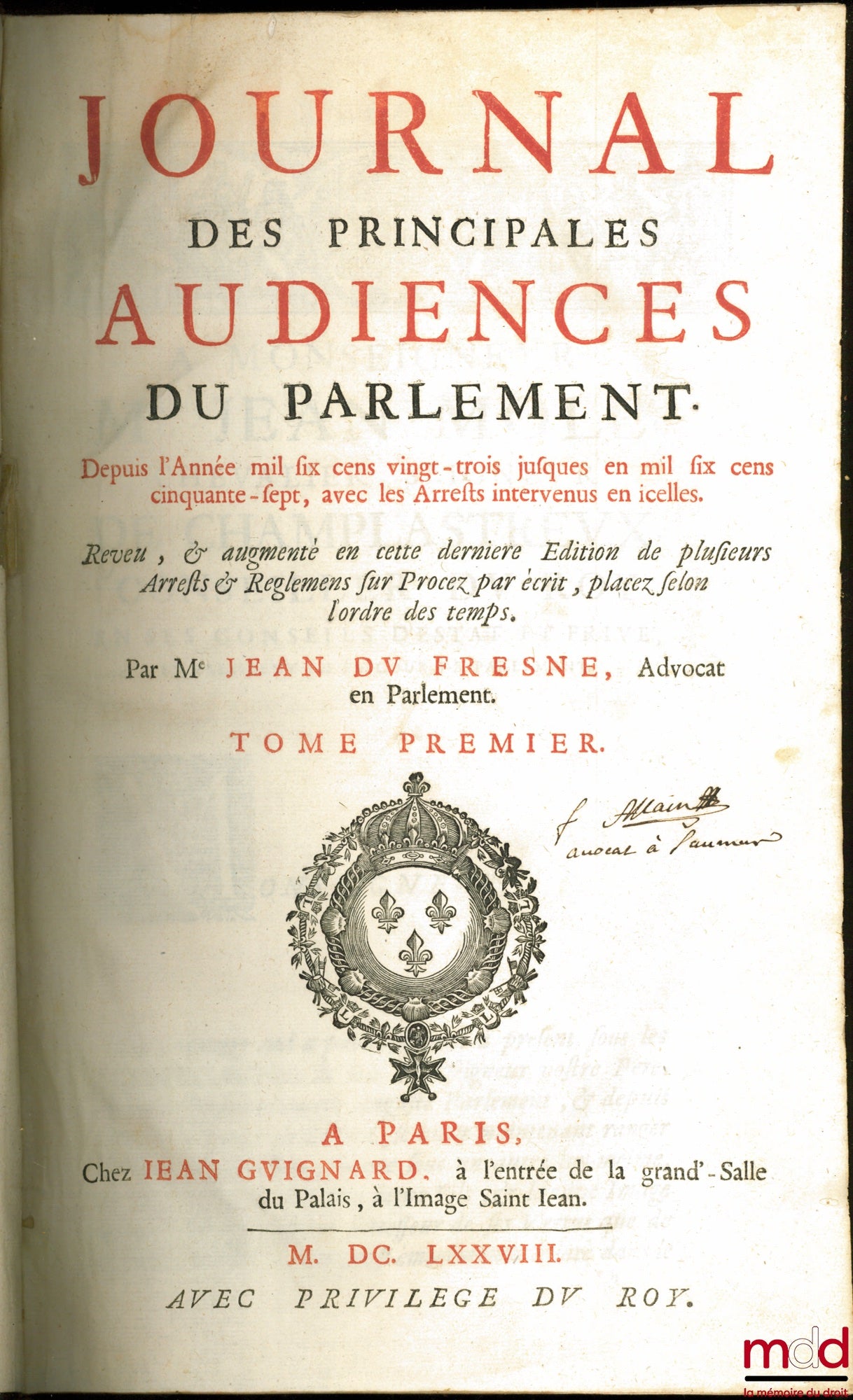 DU FRESNE (Jean), JAMET DE LA GUESSIÈRE (François) and DU CHEMIN (Michel) – JOURNAL OF THE PRINCIPAL HEARINGS OF PARLIAMENT: Vol. I: from the year 1623 to 1657 with the Decrees rendered therein, Revised and augmented in this last edition by several