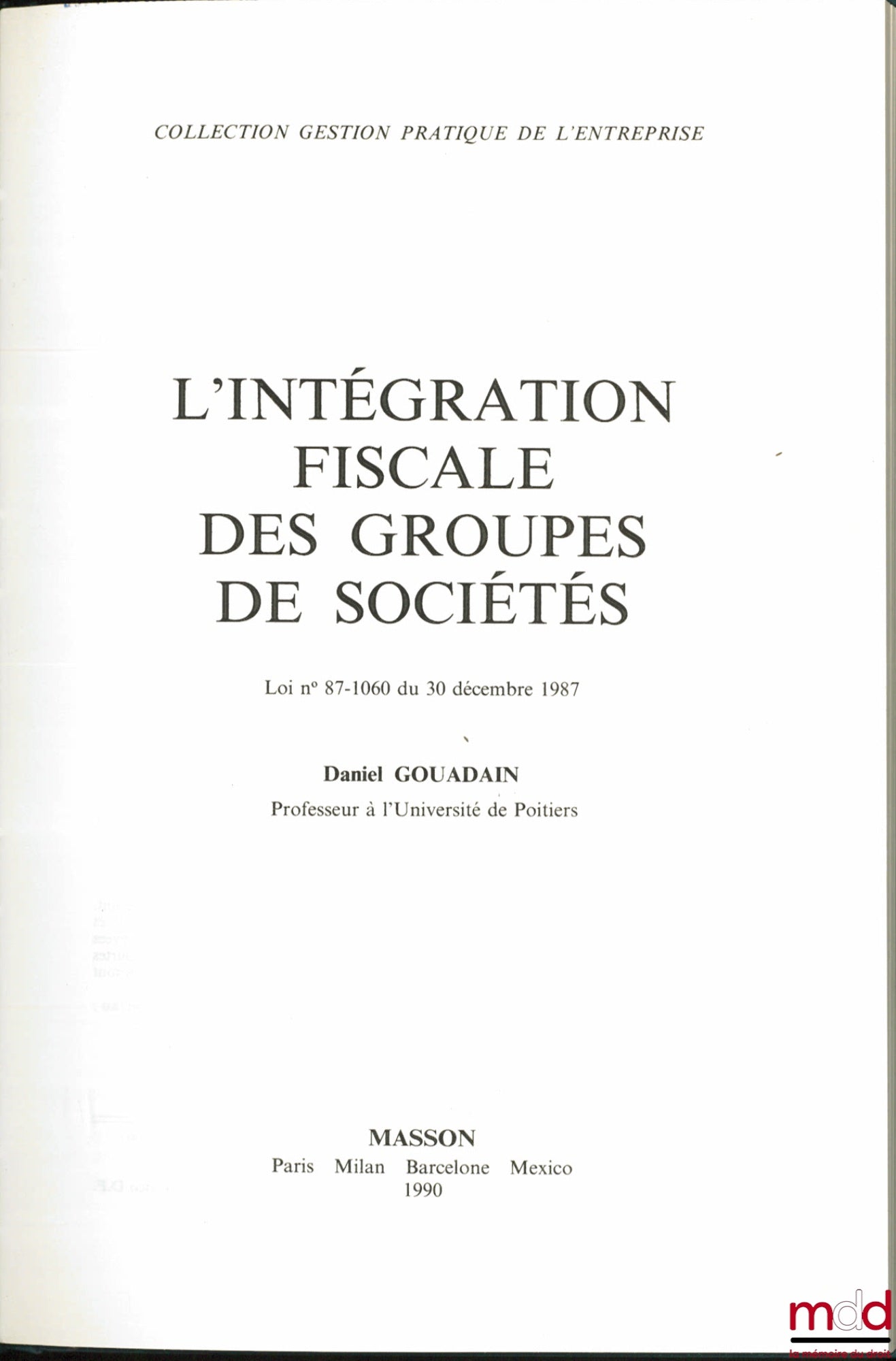 GOUADAIN (Daniel) – L’INTÉGRATION FISCALE DES GROUPES DE SOCIÉTÉS, Loi n° 87-1060 du 30 décembre 1987, coll. Gestion pratique de l’entreprise