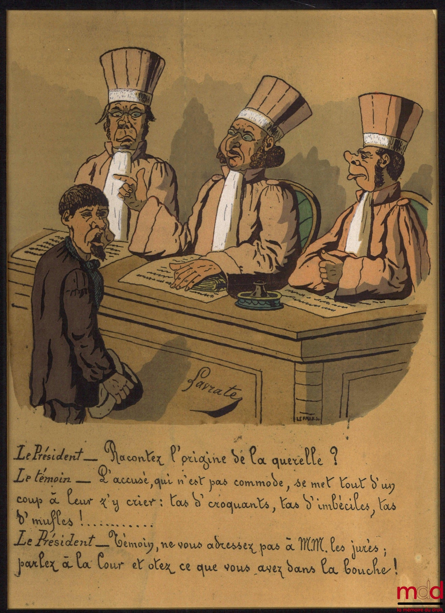 LAVRATE (Edmond) – Caricature originale aquarellée : « Le Président – Racontez l’origine de la querelle ? Le témoin – L’accusé, qui n’est pas commode, se met tout d’un coup leur z’y crier : tas d’ croquants, tas d’imbéciles, tas d’ muffles ! …… Le Préside