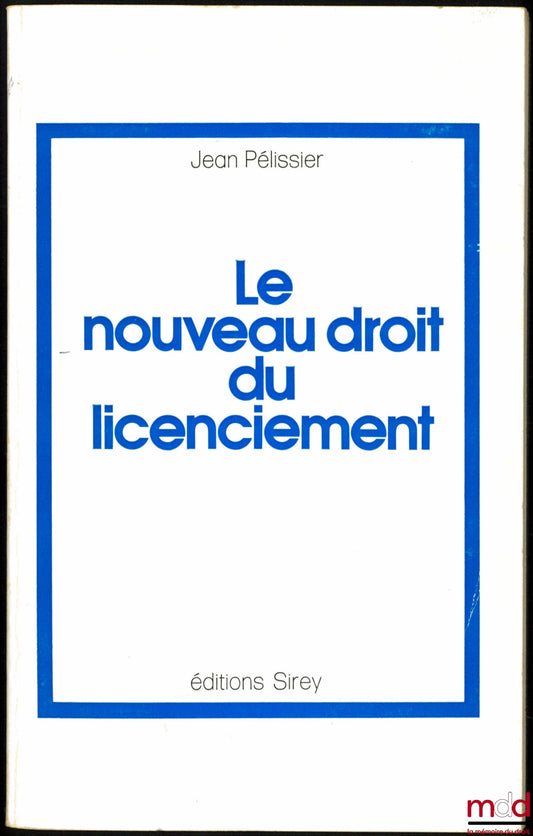 PÉLISSIER (Jean) – LE NOUVEAU DROIT DU LICENCIEMENT
