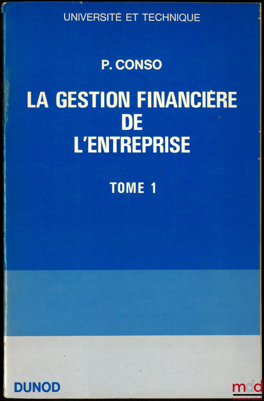 CONSO (Pierre) – FINANCIAL MANAGEMENT OF THE COMPANY, Preface by Alain Cotta, University and Technology series, 4th edition, completely revised and expanded