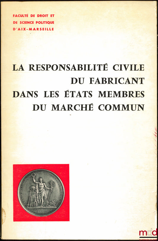 [Conference] – MANUFACTURER'S CIVIL LIABILITY IN MEMBER STATES OF THE COMMON MARKET, Faculty of Law and Political Science of Aix-Marseille