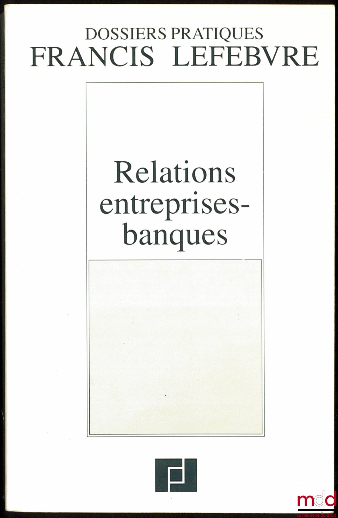 RELATIONS ENTREPRISES-BANQUES, Dossiers pratiques Francis Lefebvre