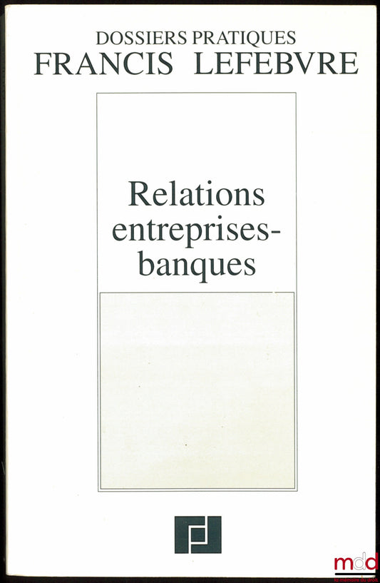 RELATIONS ENTREPRISES-BANQUES, Dossiers pratiques Francis Lefebvre