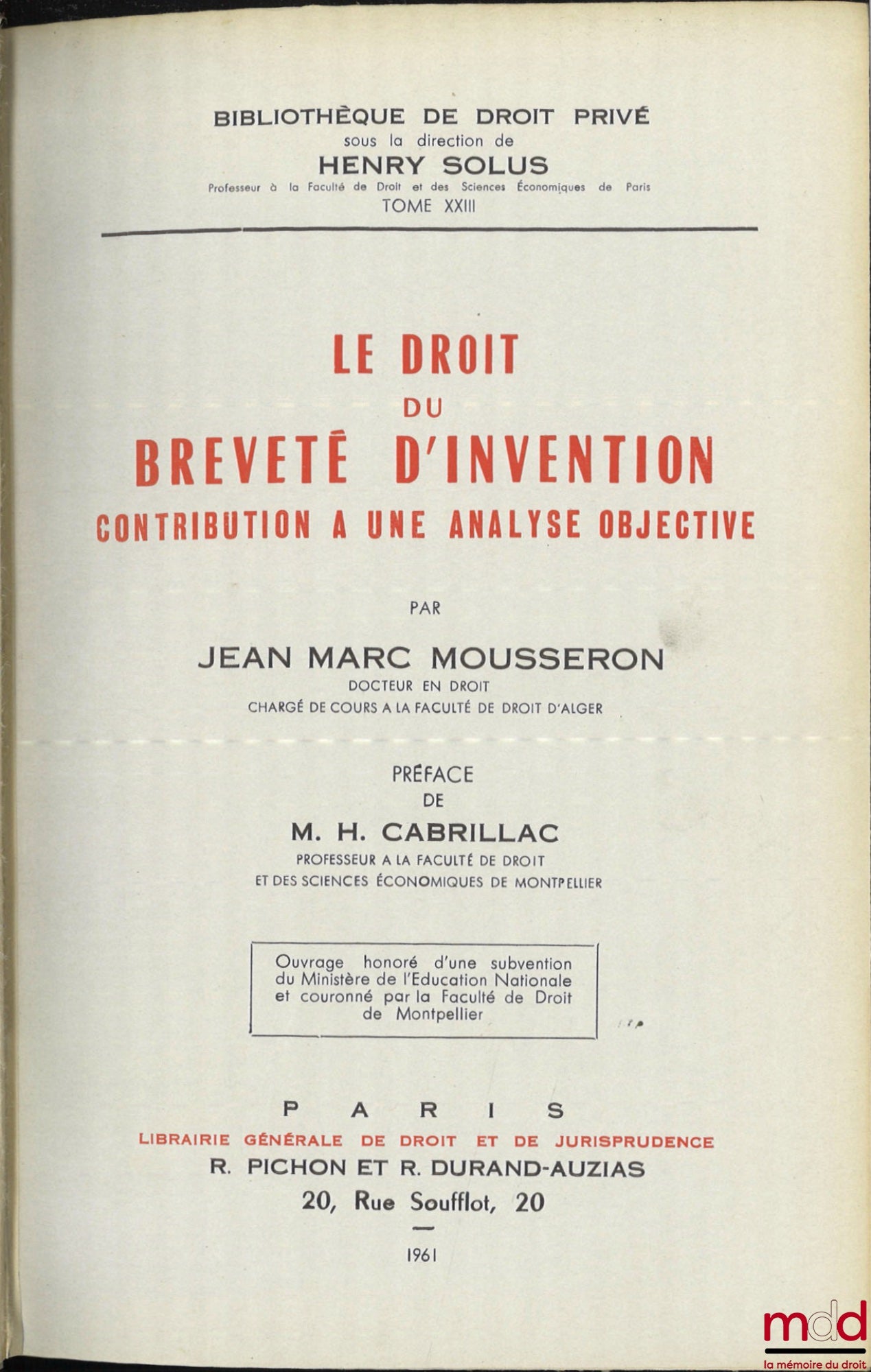 MOUSSERON (Jean-Marc) – THE RIGHT OF THE PATENT HOLDER OF AN INVENTION, CONTRIBUTION TO AN OBJECTIVE ANALYSIS, Preface by Henri Cabrillac, Bibl. de droit privé, t. XXIII