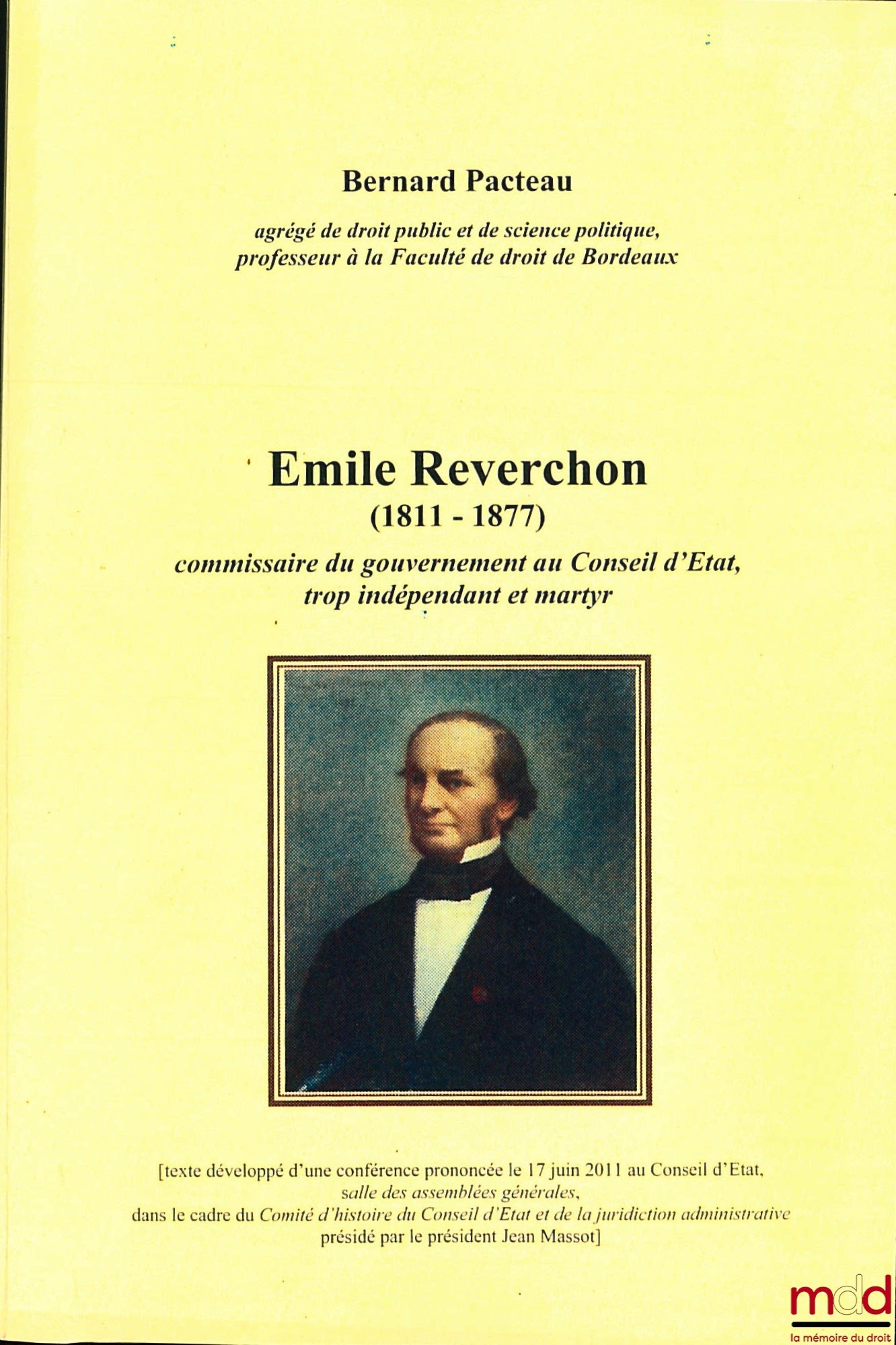 PACTEAU (Bernard) – ÉMILE REVERCHON (1811 - 1877), Commissaire du gouvernement au Conseil d’État, trop indépendant et martyr, [texte développé d’une conférence prononcé d’une conférence le 17 juin 2011 au Conseil d’État, salle des assemblées générales, da