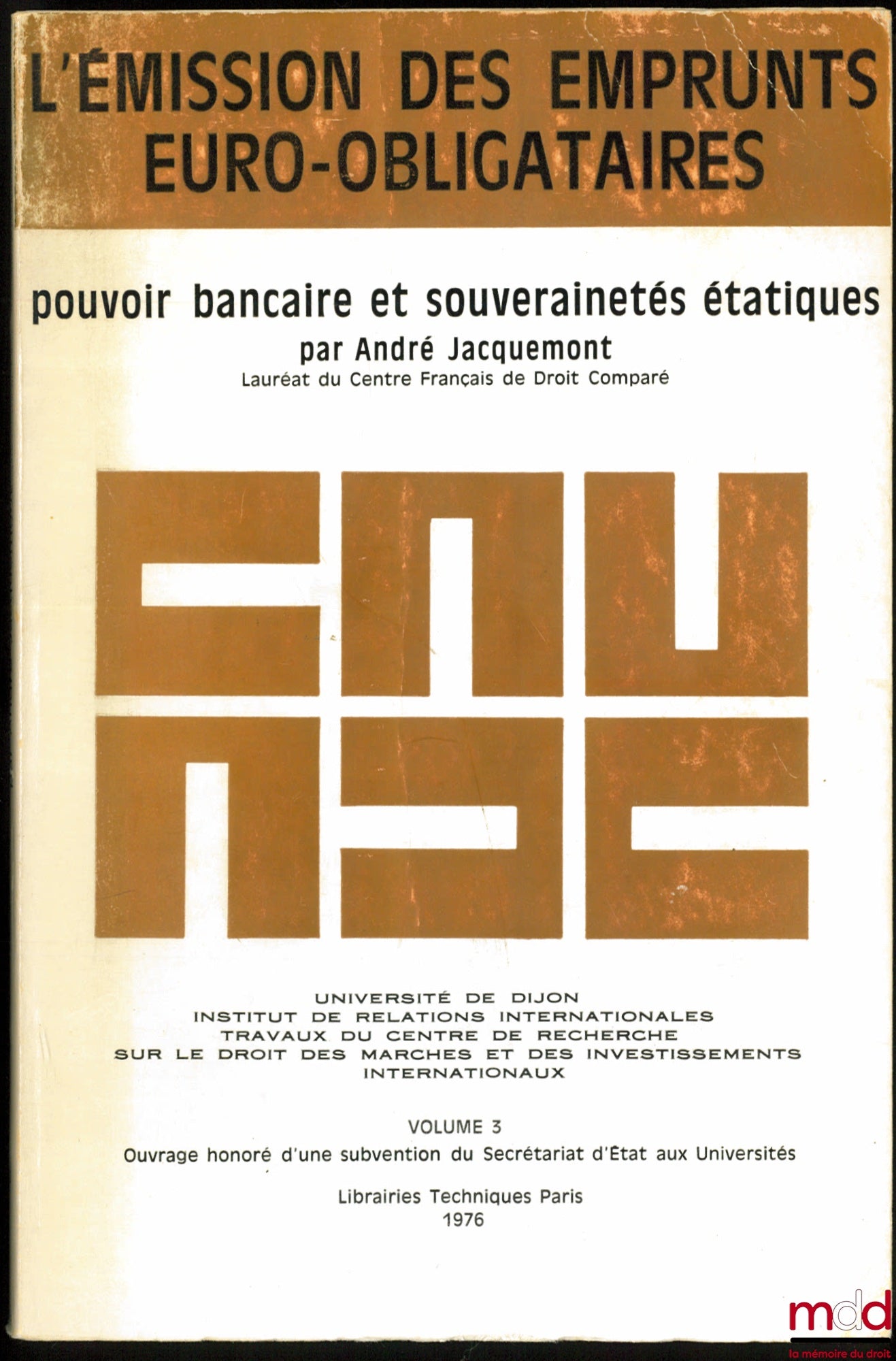 JACQUEMONT (André) – L’ÉMISSION DES EMPRUNTS EURO-OBLIGATAIRES. POUVOIR BANCAIRE ET SOUVERAINETÉS ÉTATIQUES, Université de Dijon, Inst. de relations internationales ; travaux du Centre de rech. sur le droit des marchés et des investissements internationau