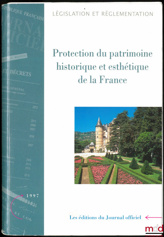 PROTECTION DU PATRIMOINE HISTORIQUE ET ESTHÉTIQUE DE LA FRANCE, Textes législatifs et réglementaires, Éd. mise à jour au 1er septembre 1997, et 10 Suppléments, coll. Législation et règlementation