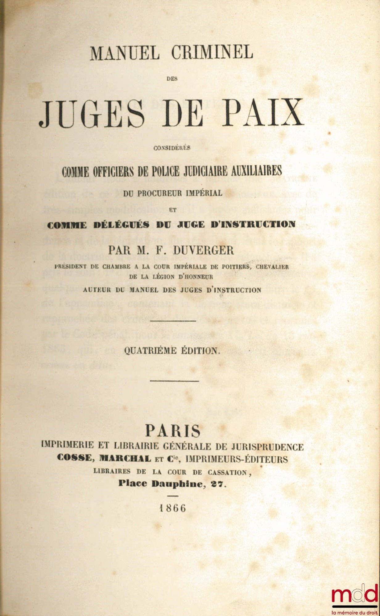 DUVERGER (François) – MANUEL CRIMINEL DES JUGES DE PAIX, considérés comme officiers de police judiciaires auxiliaires du procureur impérial et comme délégués du juge d’instruction, 4e éd.