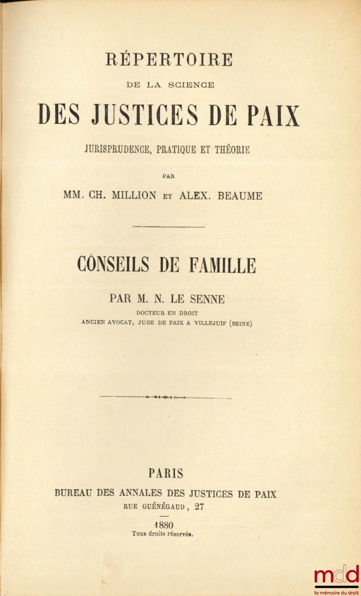 MILLION (Charles) & BAUME (Alexandre) – DIRECTORY OF THE SCIENCE OF JUSTICES OF THE PEACE, Jurisprudence, Practice and Theory. FAMILY COUNCILS by Napoléon-Madeleine Le Senne