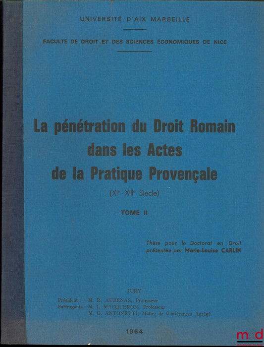 CARLIN (Marie-Louise) – THE PENETRATION OF ROMAN LAW INTO THE ACTS OF PROVENÇAL PRACTICE (11th-13th centuries), vol. II: The transmission and exploitation of property (continued); Gratuitous acts and family law, University of Aix-Marseille