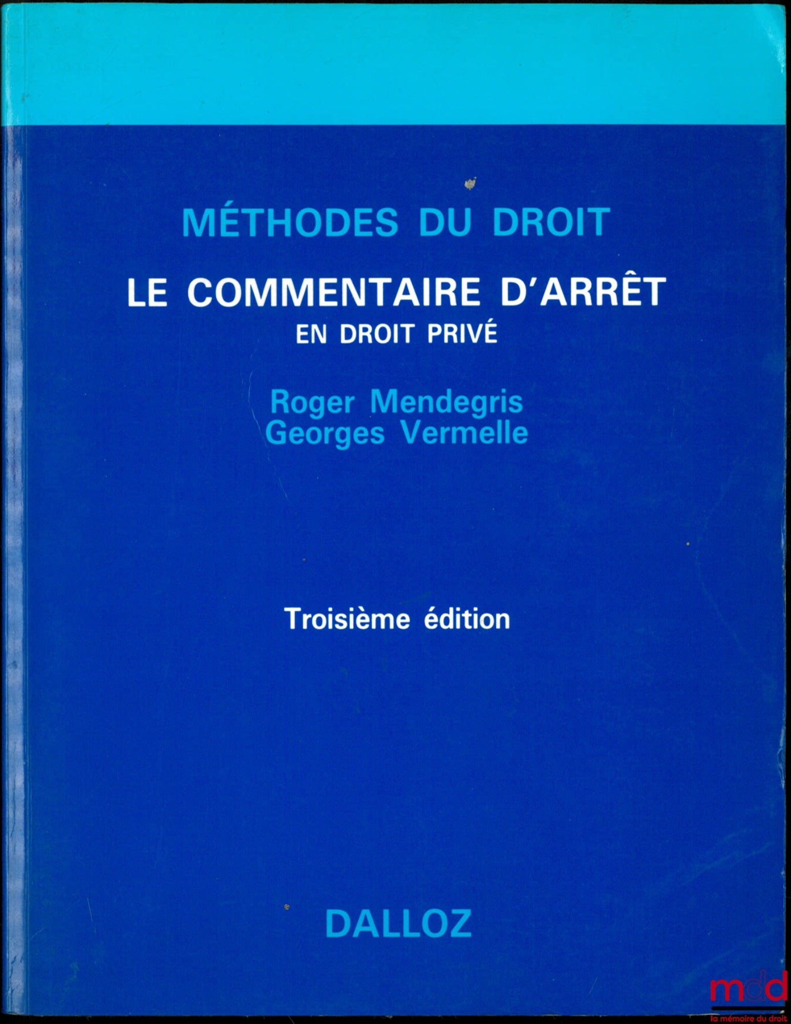MENDEGRIS (Roger) et VERMELLE (Georges) – LE COMMENTAIRE D’ARRÊT EN DROIT PRIVÉ, 3e éd., coll. Méthode du droit