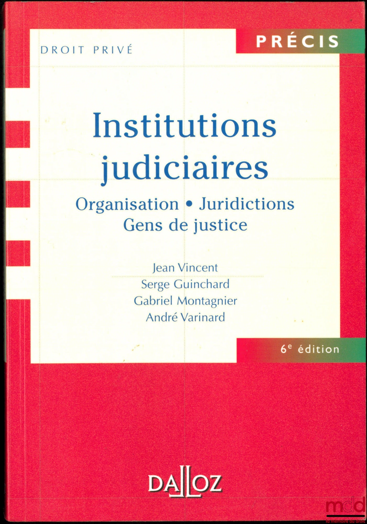 VINCENT (Jean), GUINCHARD (Serge), MONTAGNIER (Gabriel) and VARINARD (André) – JUDICIAL INSTITUTIONS: Organizations - Jurisdictions - People of Justice, coll. Précis Droit privé, 6th ed.