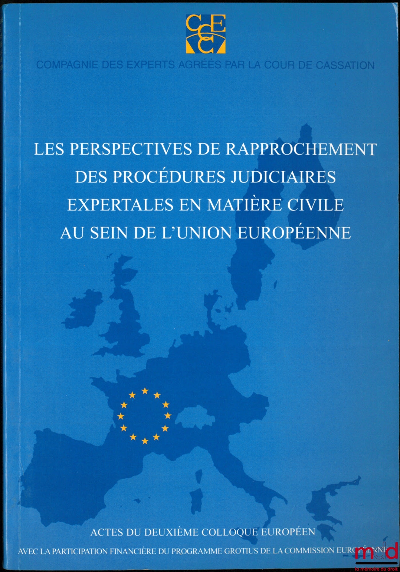 LES PERSPECTIVES DE RAPPROCHEMENT DES PROCÉDURES JUDICIAIRES EXPERTALES EN MATIÈRE CIVILE AU SEIN DE L’UNION EUROPÉENNE, Actes du 2e colloque européen, 3 décembre 1999
