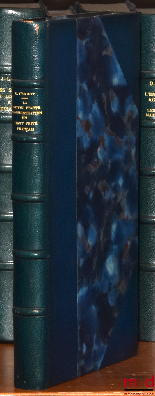 VERDOT (René) – THE NOTION OF ADMINISTRATIVE ACT IN FRENCH PRIVATE LAW, Preface by Pierre Kayser, Bibl. de droit privé, t. XL