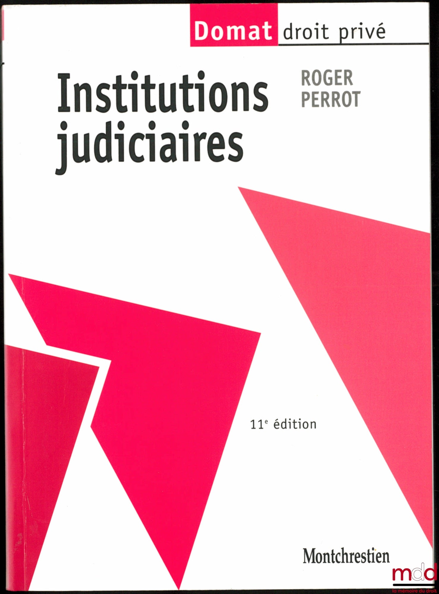 PERROT (Roger) – INSTITUTIONS JUDICIAIRES, 11ème éd., coll. Domat, Droit privé