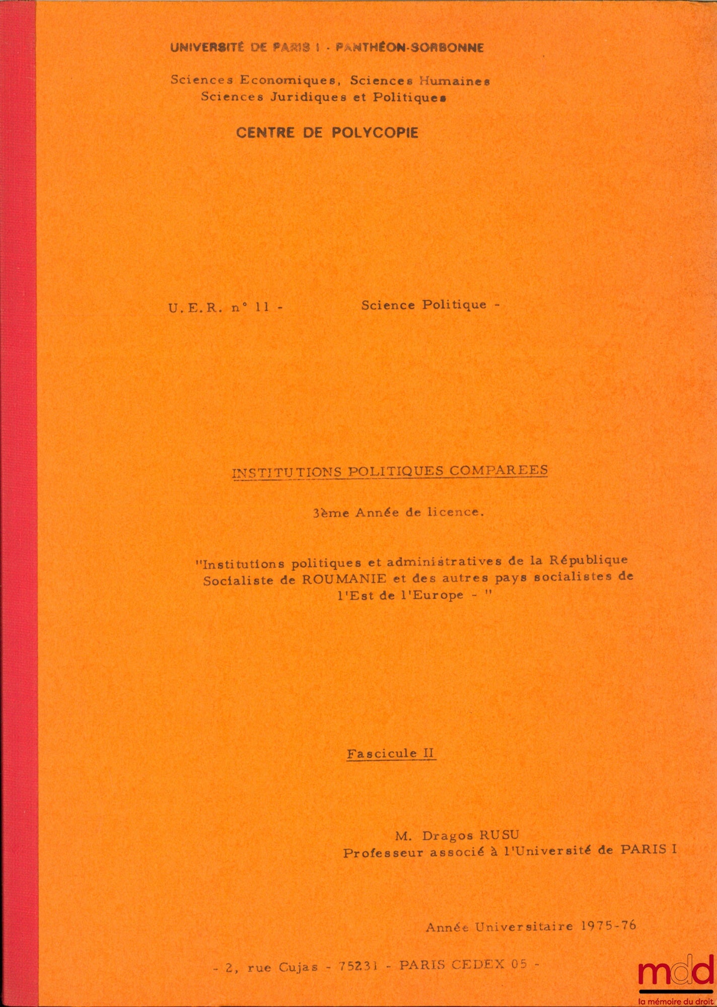 RUSU (Dragos) – INSTITUTIONS POLITIQUES ET ADMINISTRATIVES DE LA RÉPUBLIQUE SOCIALISTE DE ROUMANIE ET DES AUTRES PAYS SOCIALISTES DE L’EST DE L’EUROPE, Fasc. II [seul], Institutions politiques comparées, 3ème année de licence, Université de Paris, Science