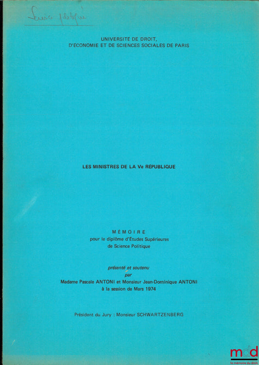 ANTONI (Pascale and Jean Dominique) – THE MINISTERS OF THE FIFTH REPUBLIC, Dissertation for the Diploma of Advanced Studies in Political Science, University of Law, Economics and Social Sciences of Paris