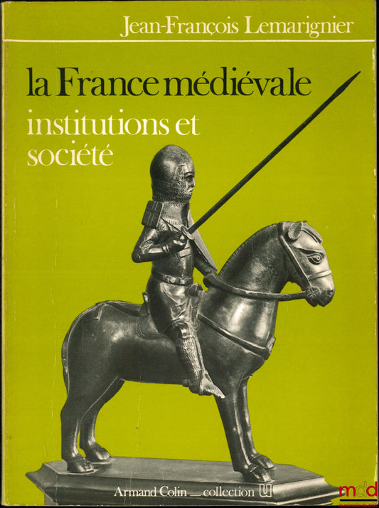 LEMARIGNIER (Jean-François) – LA FRANCE MÉDIÉVALE. INSTITUTIONS ET SOCIÉTÉ, coll. U