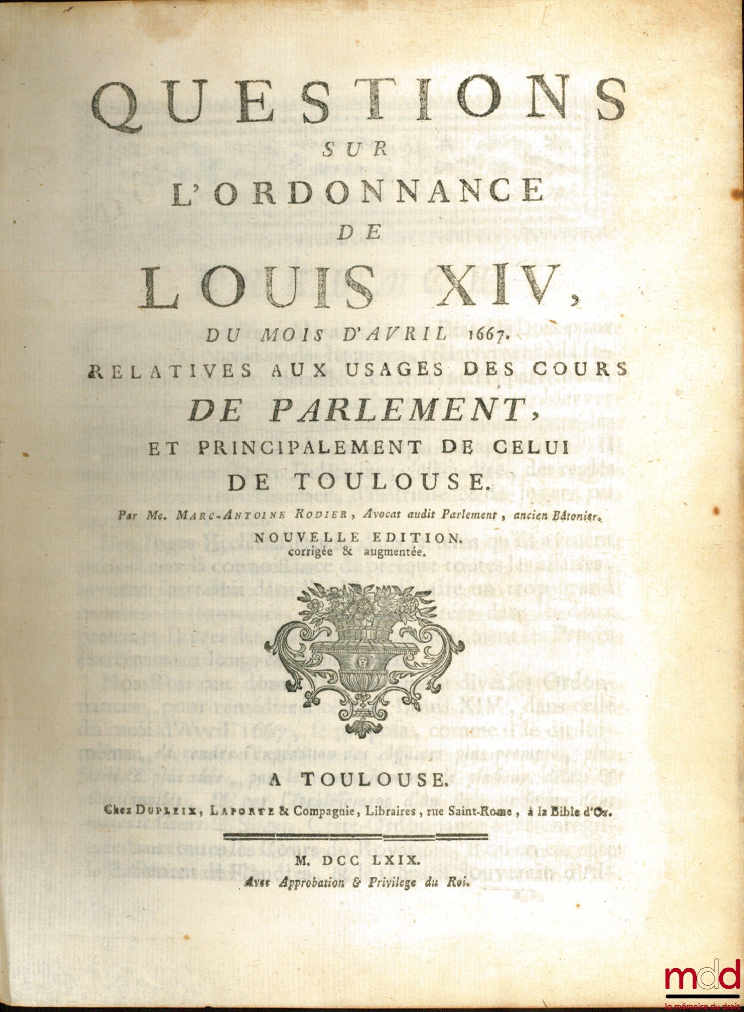RODIER (Marc-Antoine) – QUESTIONS ON THE ORDINANCE OF LOUIS XIV, of the month of April 1667. Relating to the uses of the courts of parliament, and principally that of Toulouse, New ed.
