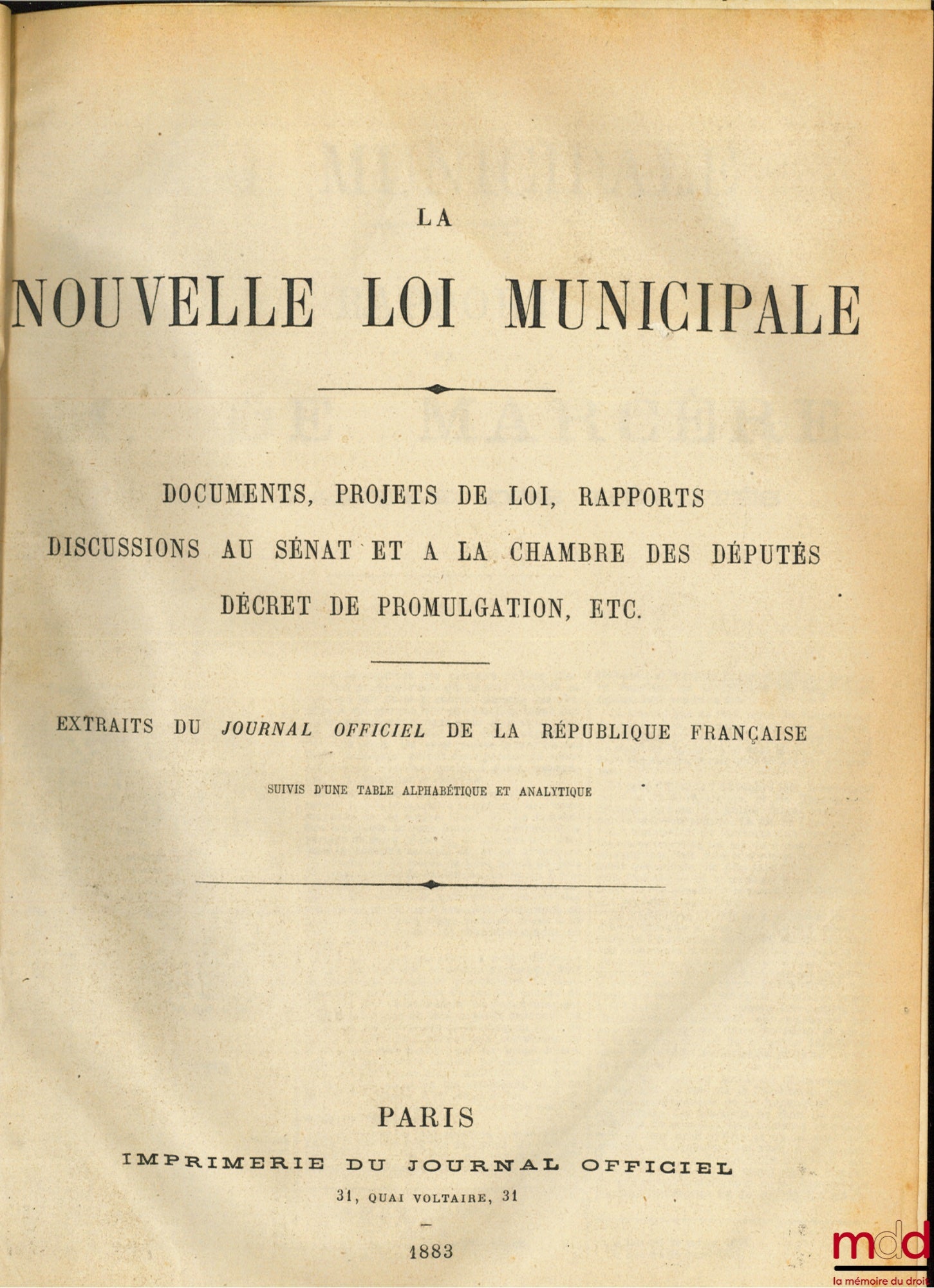 LA NOUVELLE LOI MUNICIPALE, Documents, Projets de loi, Rapports, Discussions au Sénat et à la Chambre des députés, Décret de promulgation, etc. Extraits du JOURNAL OFFICIEL DE LA RÉPUBLIQUE FRANÇAISE. ANNEXES À LA NOUVELLE LOIS MUNICIPALE, Proposition de