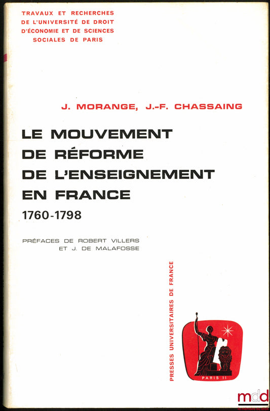 MORANGE (Jean) and CHASSAING (Jean-François) – THE EDUCATIONAL REFORM MOVEMENT IN FRANCE 1760-1798, Preface by Robert Villiers and Jean de Malafosse, Works and Research of the University of Law, Economics and Social Sciences of Paris, series