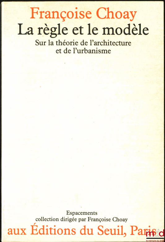 CHOAY (Françoise) – THE RULE AND THE MODEL, On the theory of architecture and urban planning, coll. Espacements
