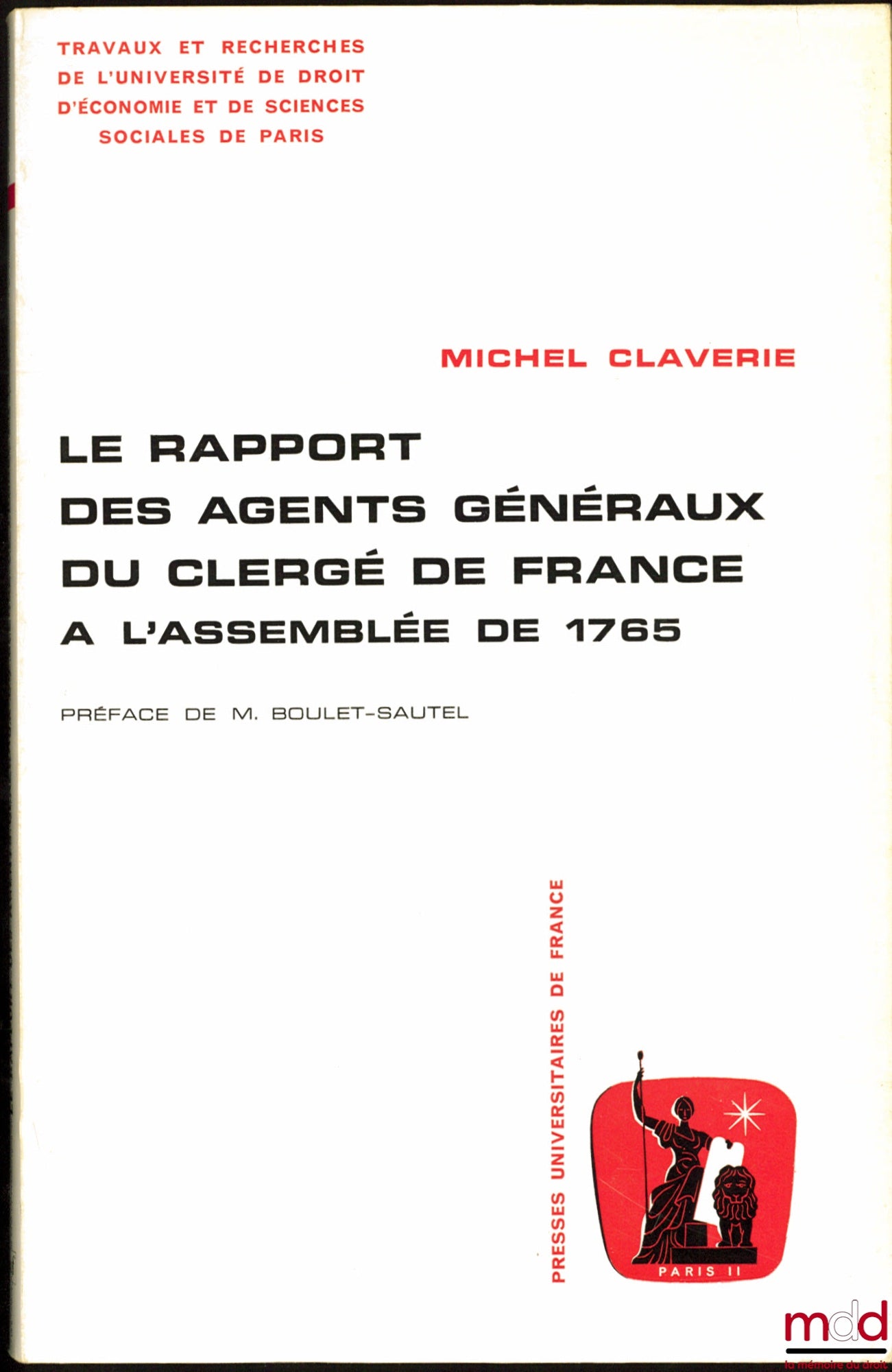 CLAVERIE (Michel) – THE REPORT OF THE GENERAL AGENTS OF THE CLERGY OF FRANCE TO THE ASSEMBLY OF 1765, Preface by M. Boulet-Sautel, coll. Works and research of the University of Law, Economics and Social Sciences of Paris, series “Administrative Sciences”,